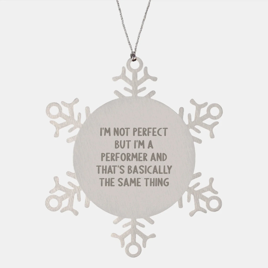 Funny Snowflake Ornaments for Performer Gifts from Friends, Coworkers, and Family - I'm Not Perfect Quote