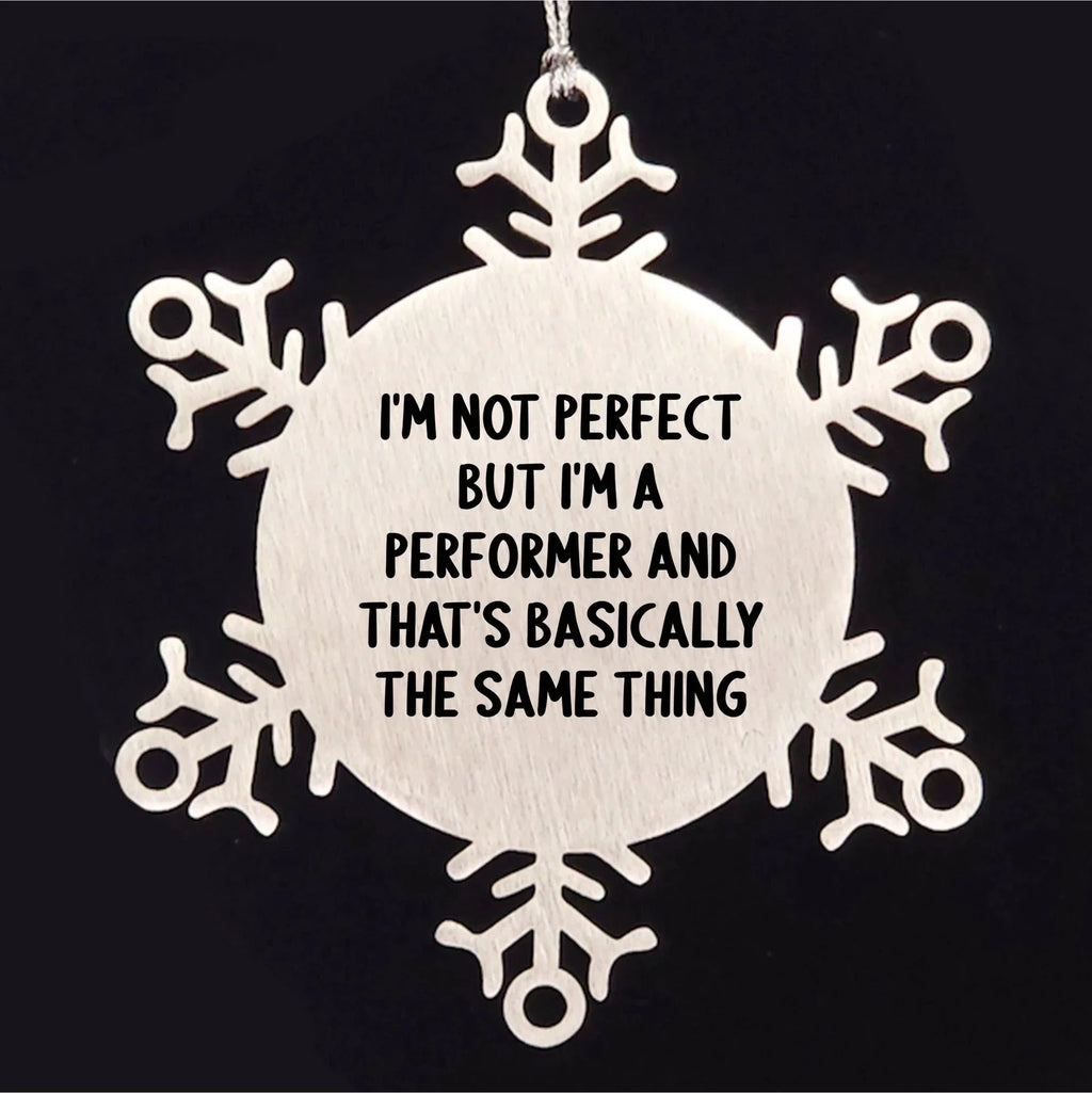 Funny Snowflake Ornaments for Performer Gifts from Friends, Coworkers, and Family - I'm Not Perfect Quote
