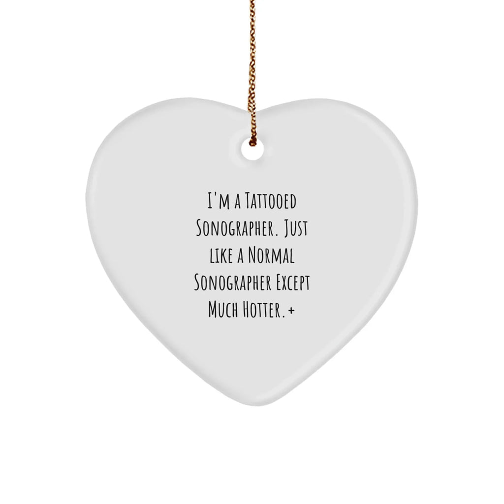 Funny Sonographer Gifts, Heart Ornament, I'm A Tattooed Sonographer, Unique Christmas Unique Gifts