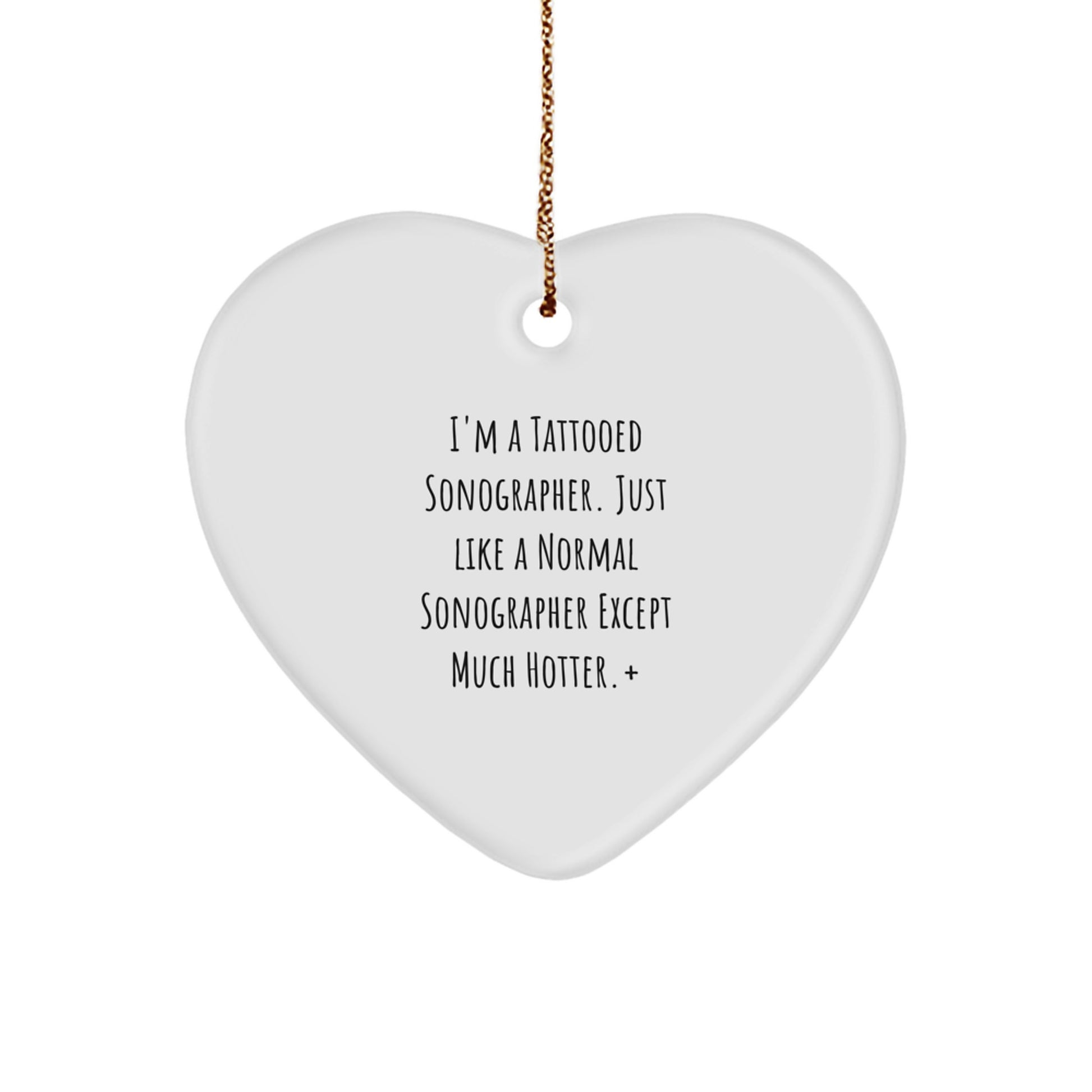 Funny Sonographer Gifts, Heart Ornament, I'm A Tattooed Sonographer, Unique Christmas Unique Gifts