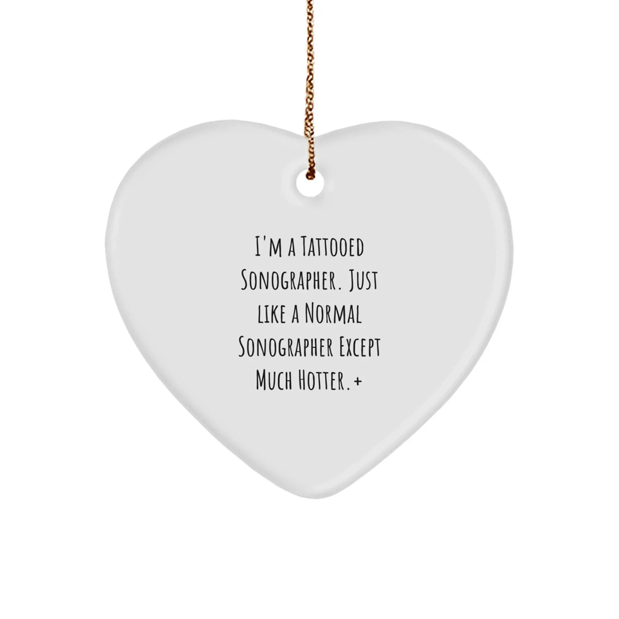 Funny Sonographer Gifts, Heart Ornament, I'm A Tattooed Sonographer, Unique Christmas Unique Gifts