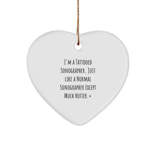Funny Sonographer Gifts, Heart Ornament, I'm A Tattooed Sonographer, Unique Christmas Unique Gifts