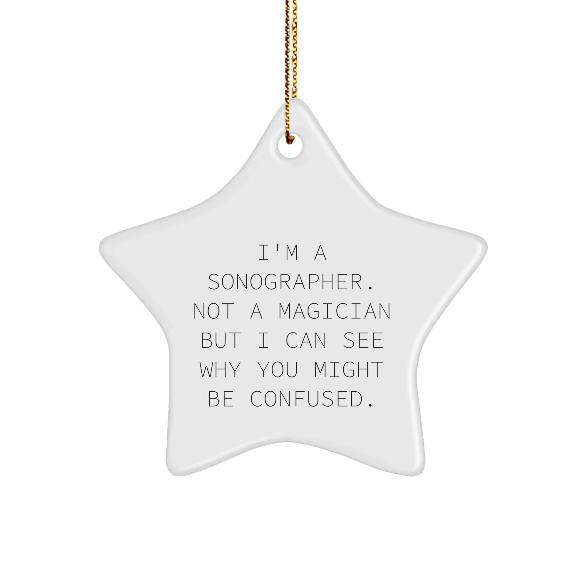 Funny Sonographer Gifts, 'I'm A Sonographer. Not A Magician...' Star Ornament for Christmas from Friends to Coworkers