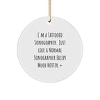 Funny Sonographer Gifts - I'm A Tattooed Sonographer. Just Like A Normal Sonographer Except Much Hotter.+, Circle Ornament for Christmas