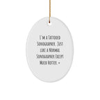 Funny Sonographer Gifts from Friends - I'm A Tattooed Sonographer. Just Like A Normal Sonographer Except Much Hotter.+, Oval Ornament for Christmas