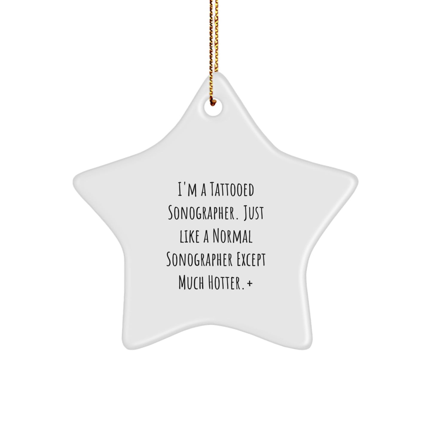 Funny Sonographer Gifts from Friends for Christmas - Unique Star Ornament with Quote 'I'm A Tattooed Sonographer...'