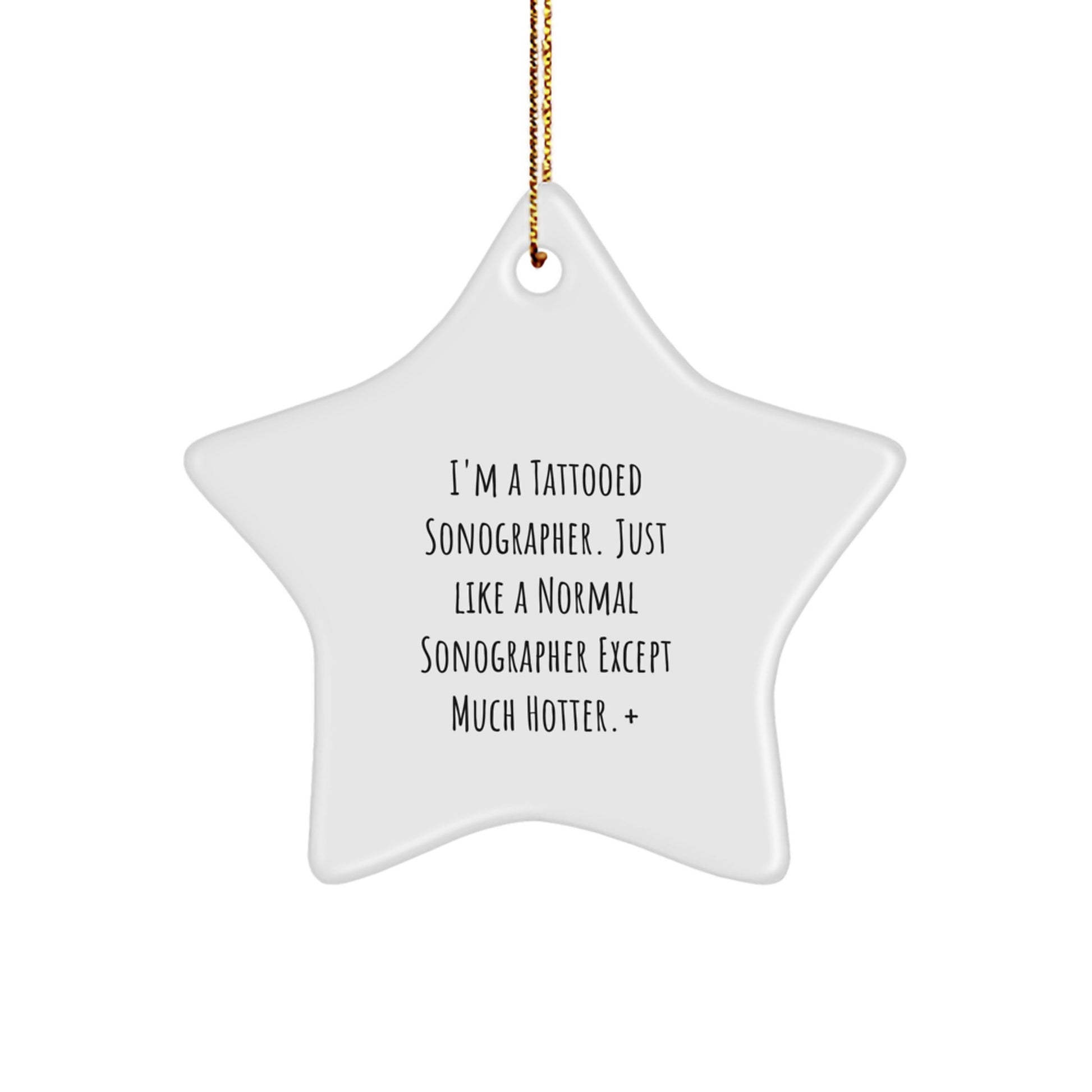 Funny Sonographer Gifts from Friends for Christmas - Unique Star Ornament with Quote 'I'm A Tattooed Sonographer...'