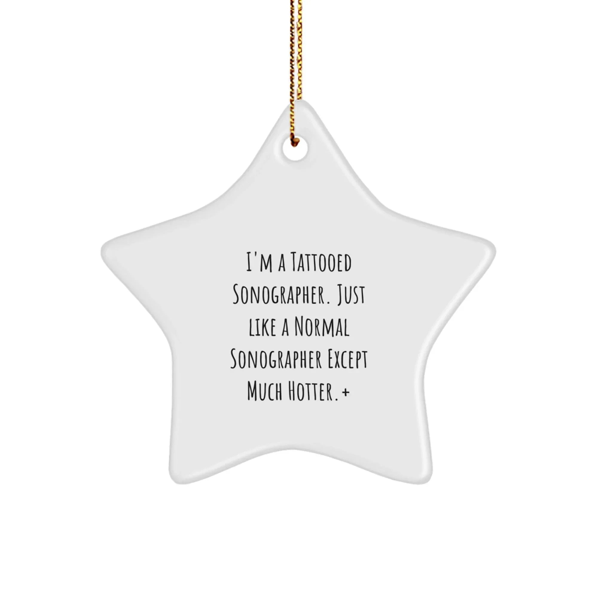 Funny Sonographer Gifts from Friends for Christmas - Unique Star Ornament with Quote 'I'm A Tattooed Sonographer...'