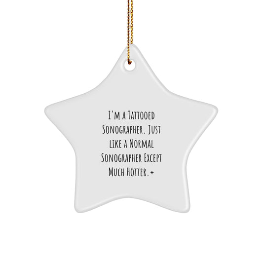 Funny Sonographer Gifts from Friends for Christmas - Unique Star Ornament with Quote 'I'm A Tattooed Sonographer...'