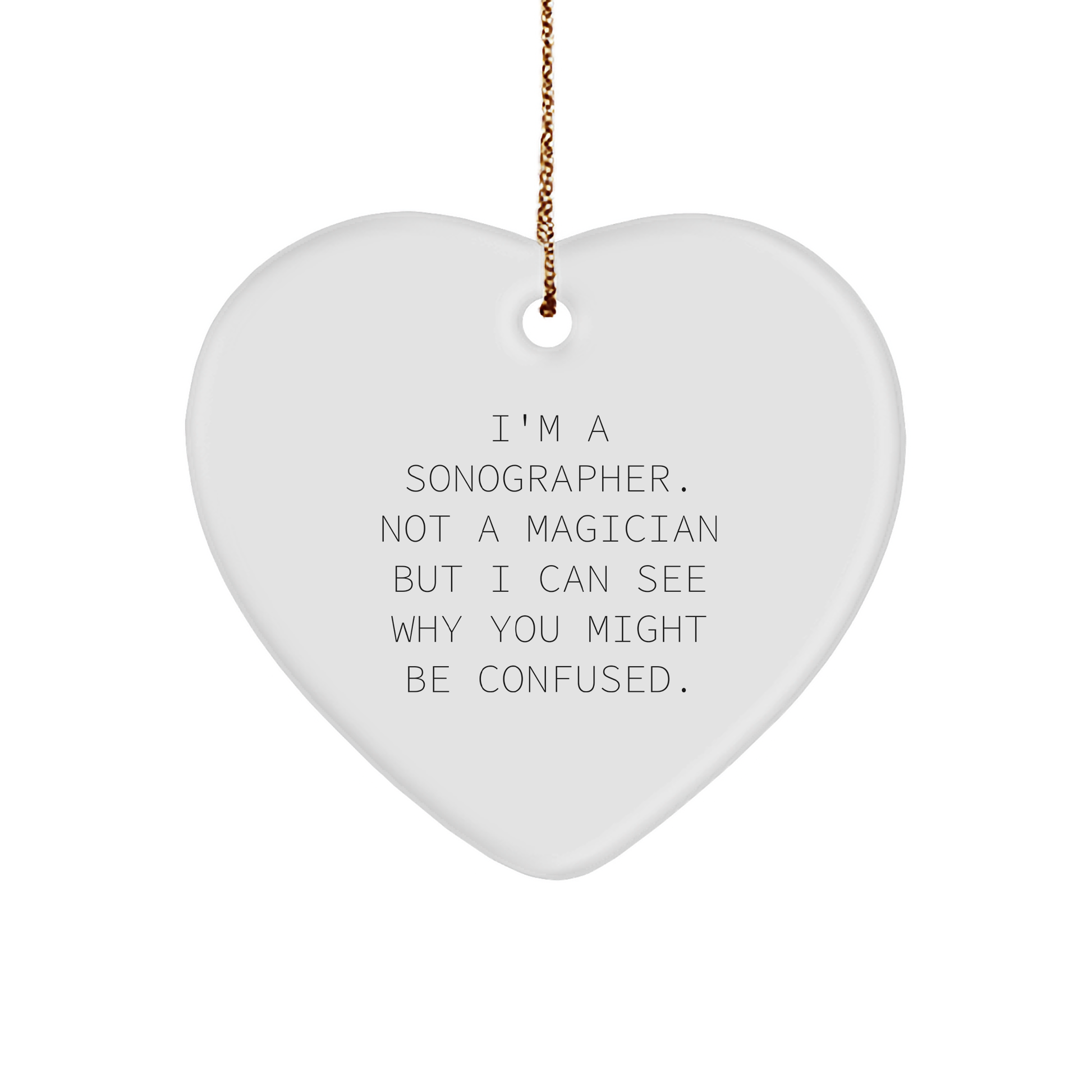 Funny Sonographer Heart Ornament - I'm A Sonographer. Not A Magician... Birthday Christmas Gifts