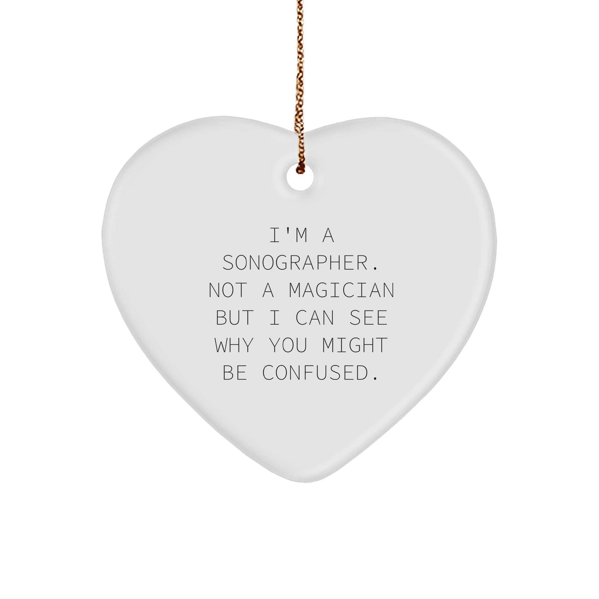 Funny Sonographer Heart Ornament - I'm A Sonographer. Not A Magician... Birthday Christmas Gifts