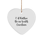 Funny South Carolina Gifts - I'd Rather Be In South Carolina Heart Ornament, White, Christmas
