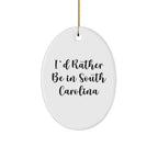 Funny South Carolina Gifts from Friends and Family - I'd Rather Be In South Carolina Oval Ornament for Christmas, Gifts for South Carolina Lovers