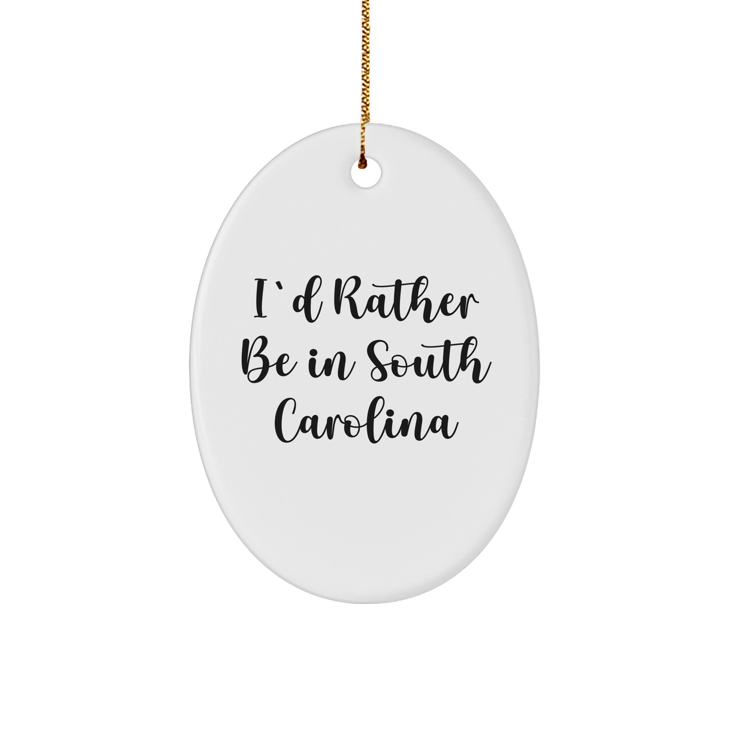 Funny South Carolina Gifts from Friends and Family - I'd Rather Be In South Carolina Oval Ornament for Christmas, Gifts for South Carolina Lovers