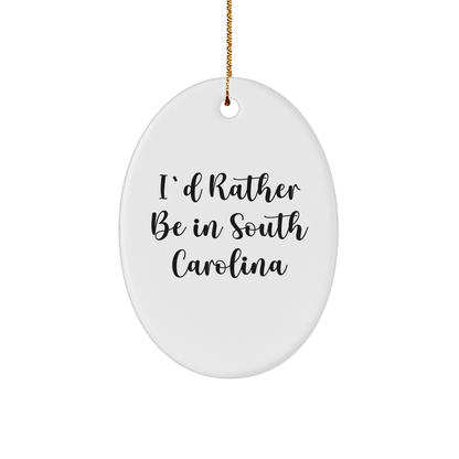 Funny South Carolina Gifts from Friends and Family - I'd Rather Be In South Carolina Oval Ornament for Christmas, Gifts for South Carolina Lovers
