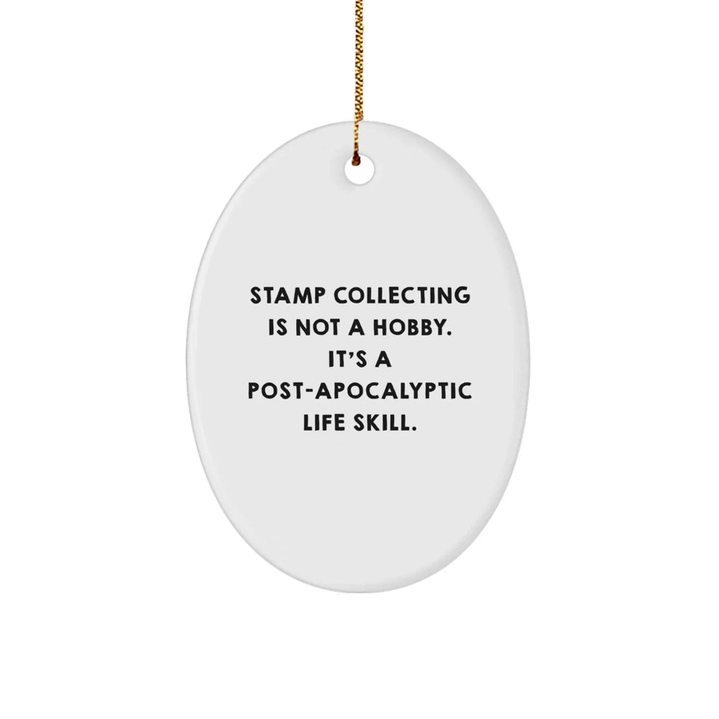 Funny Stamp Collecting Gifts for Friends, Gift from Friends, Oval Ornament with Quote 'Stamp Collecting Is Not A Hobby. It's A Post-apocalyptic Life Skill.' for Christmas