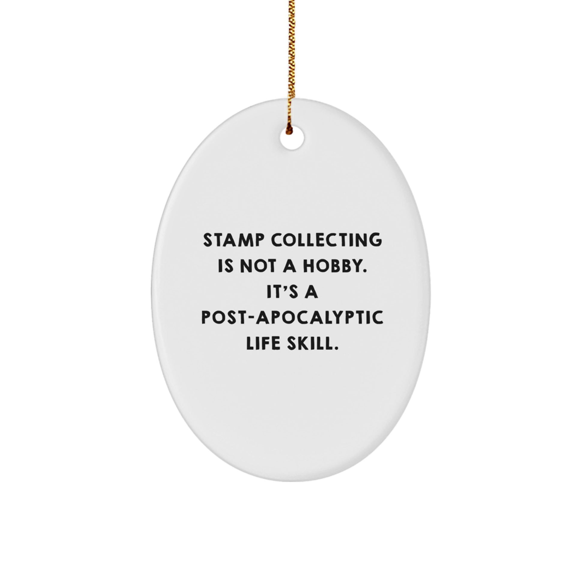 Funny Stamp Collecting Gifts for Friends, Gift from Friends, Oval Ornament with Quote 'Stamp Collecting Is Not A Hobby. It's A Post-apocalyptic Life Skill.' for Christmas