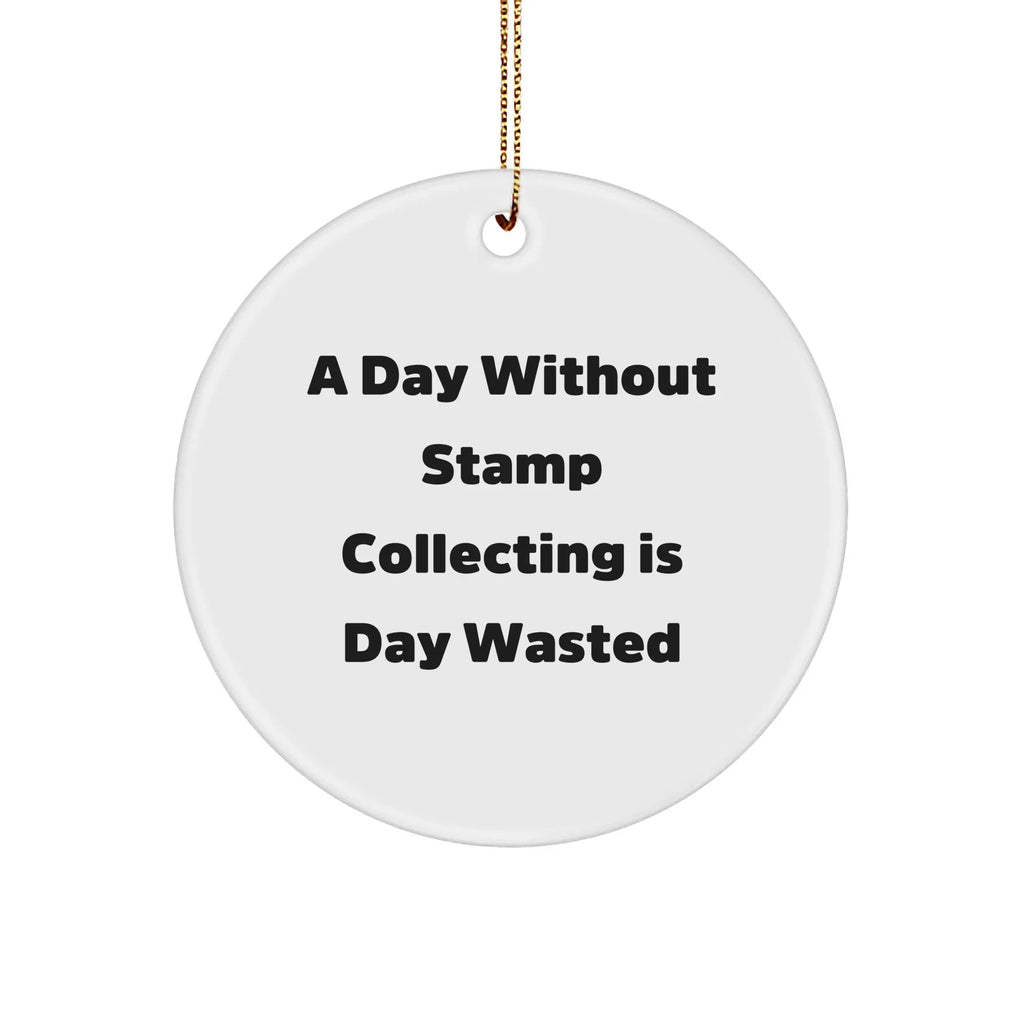 Funny Stamp Collecting Gifts for Men, Women, or Friends - 'A Day Without Stamp Collecting Is Day Wasted' Circle Ornament, Christmas Unique Gifts from Family