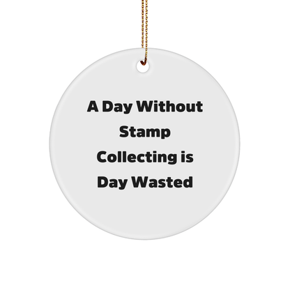 Funny Stamp Collecting Gifts for Men, Women, or Friends - 'A Day Without Stamp Collecting Is Day Wasted' Circle Ornament, Christmas Unique Gifts from Family