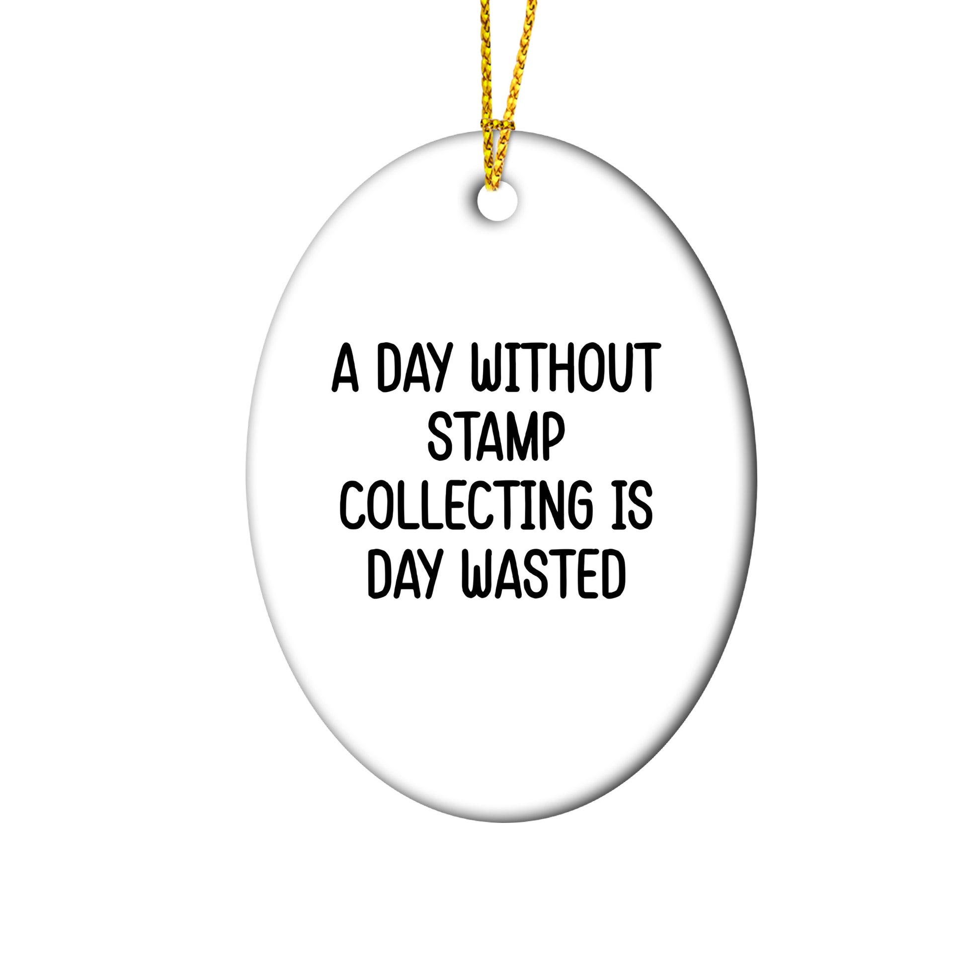 Funny Stamp Collecting Gifts from Friends - 'A Day Without Stamp Collecting Is Day Wasted' Oval Ornament for Stamp Collecting Enthusiasts, Gifts for Men, Women, Family, Christmas Unique Gifts