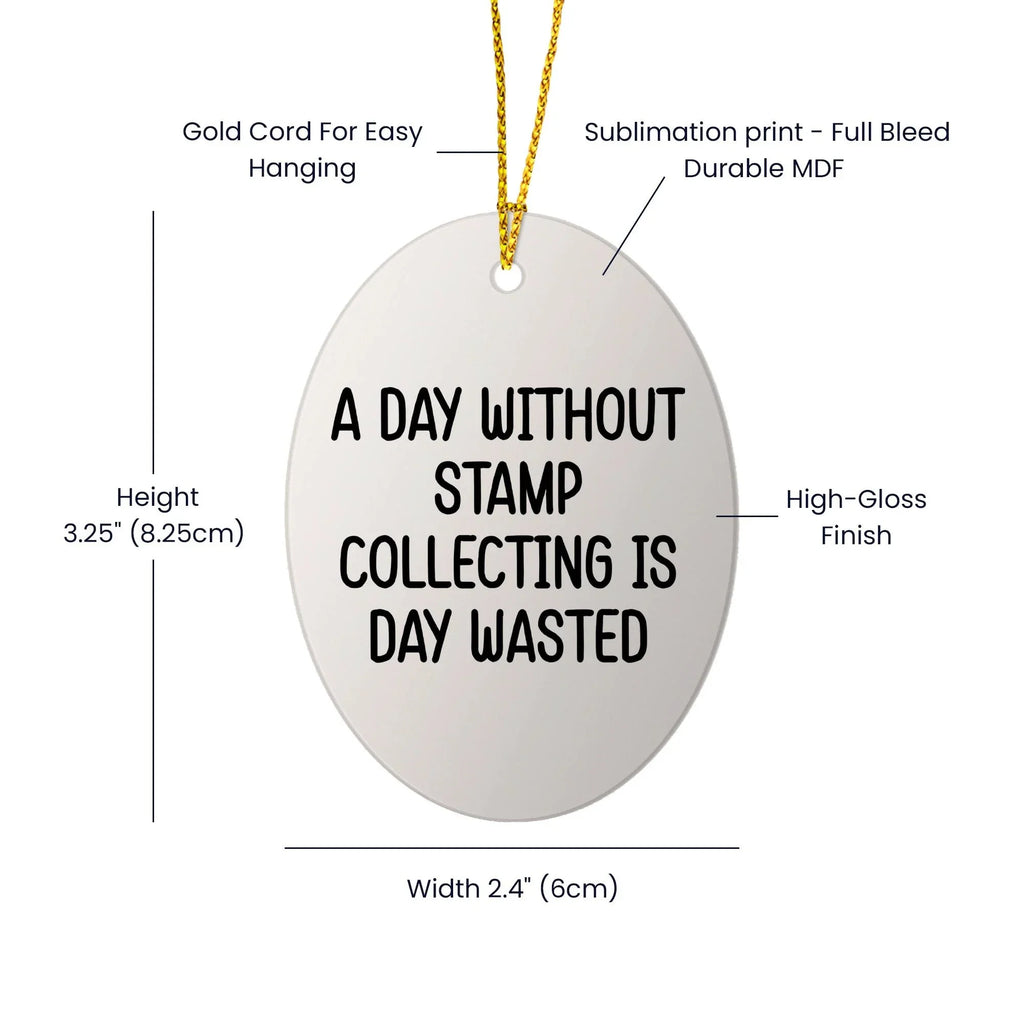 Funny Stamp Collecting Gifts from Friends - 'A Day Without Stamp Collecting Is Day Wasted' Oval Ornament for Stamp Collecting Enthusiasts, Gifts for Men, Women, Family, Christmas Unique Gifts