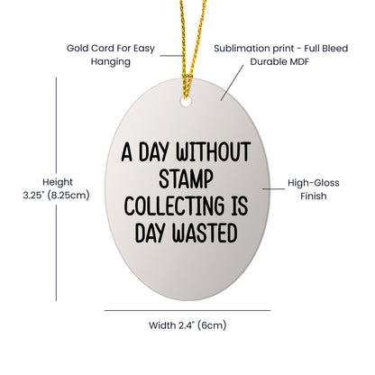 Funny Stamp Collecting Gifts from Friends - 'A Day Without Stamp Collecting Is Day Wasted' Oval Ornament for Stamp Collecting Enthusiasts, Gifts for Men, Women, Family, Christmas Unique Gifts