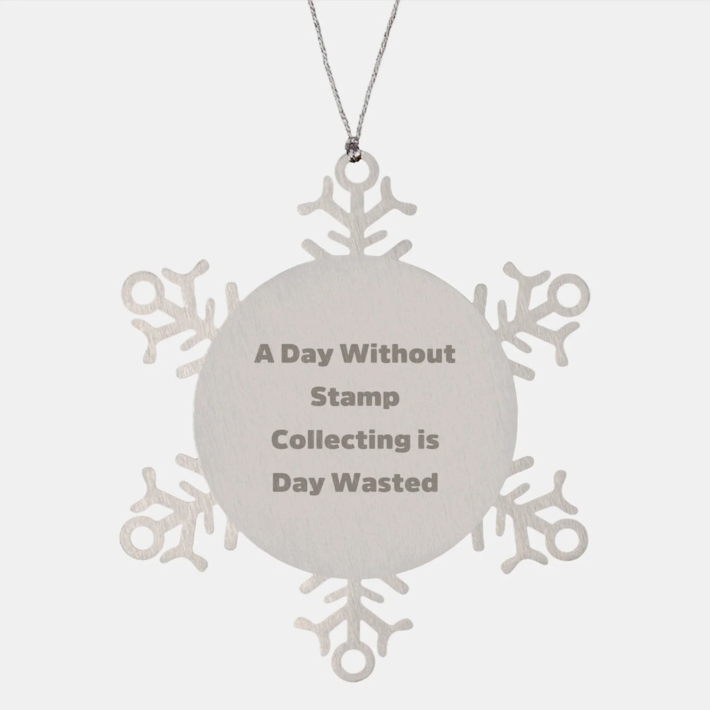 Funny Stamp Collecting Gifts from Friends, Snowflake Ornament for Stamp Collecting Enthusiasts, A Day Without Stamp Collecting Is Day Wasted, Unique Christmas Unique Gifts