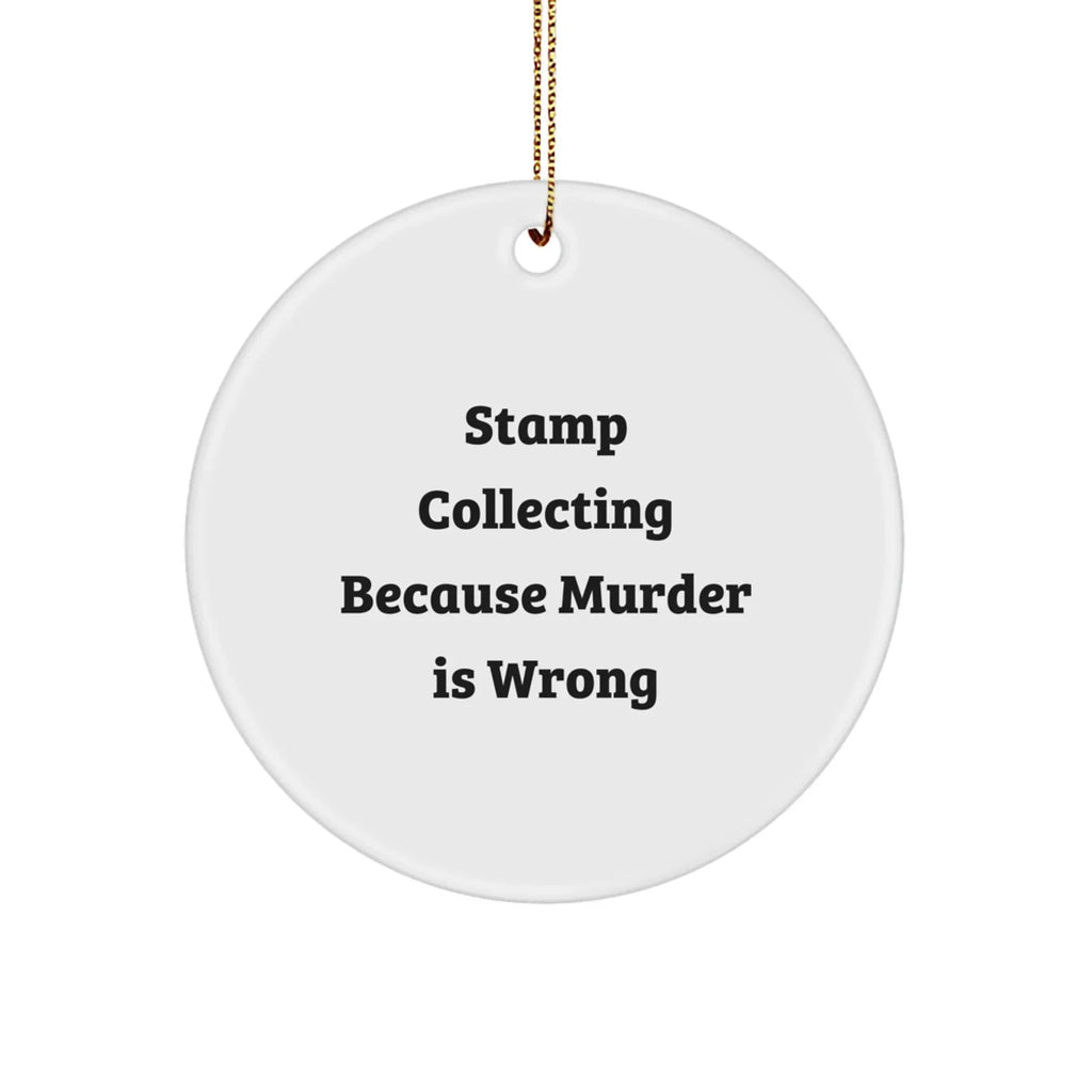 Funny Stamp Collecting Gifts from Friends - Stamp Collecting Circle Ornament, 'Stamp Collecting Because Murder Is Wrong' Quote, Christmas Unique Gifts for Stamp Collecting Enthusiasts