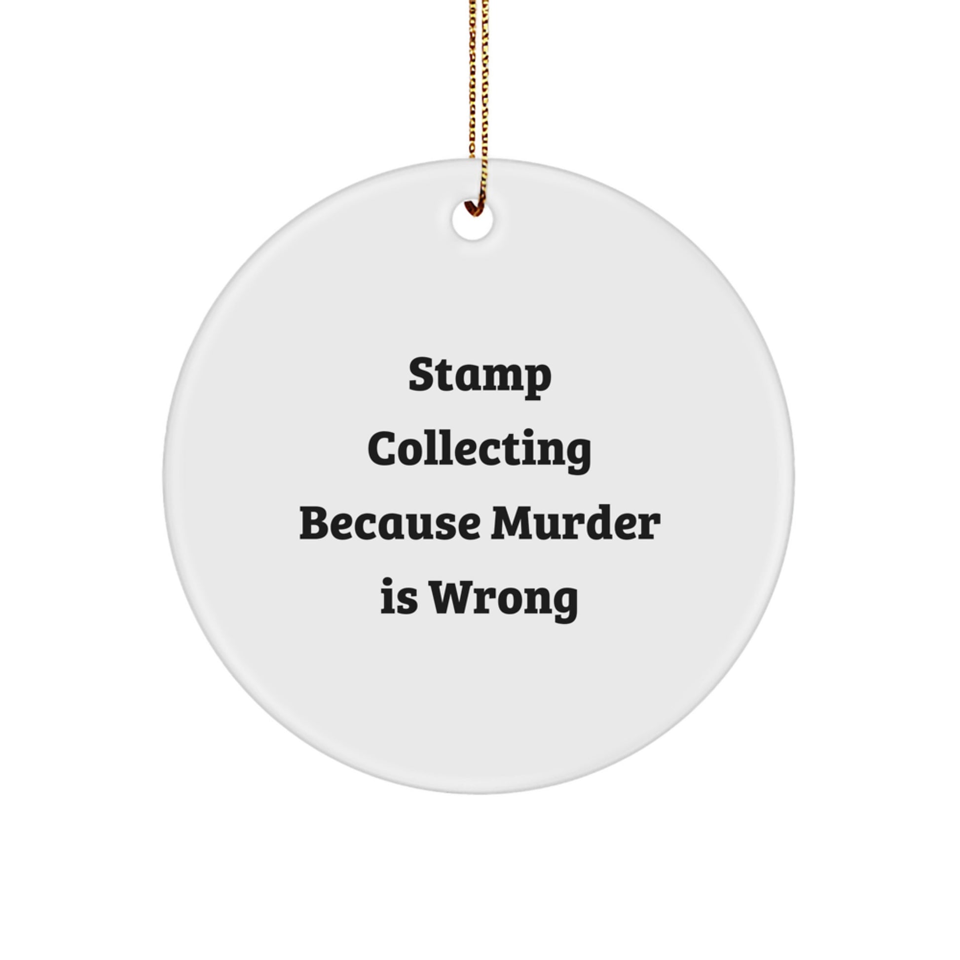 Funny Stamp Collecting Gifts from Friends - Stamp Collecting Circle Ornament, 'Stamp Collecting Because Murder Is Wrong' Quote, Christmas Unique Gifts for Stamp Collecting Enthusiasts