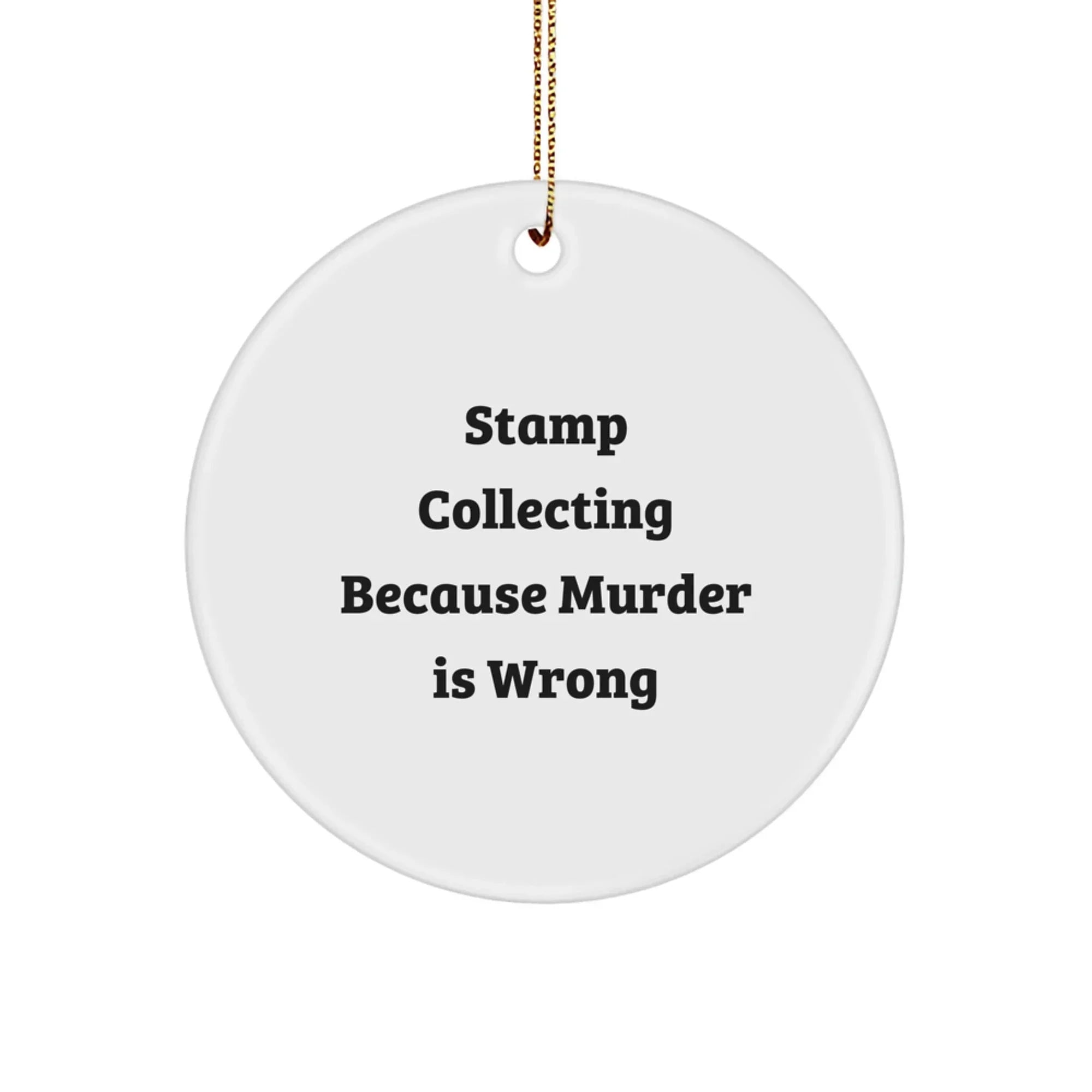 Funny Stamp Collecting Gifts from Friends - Stamp Collecting Circle Ornament, 'Stamp Collecting Because Murder Is Wrong' Quote, Christmas Unique Gifts for Stamp Collecting Enthusiasts