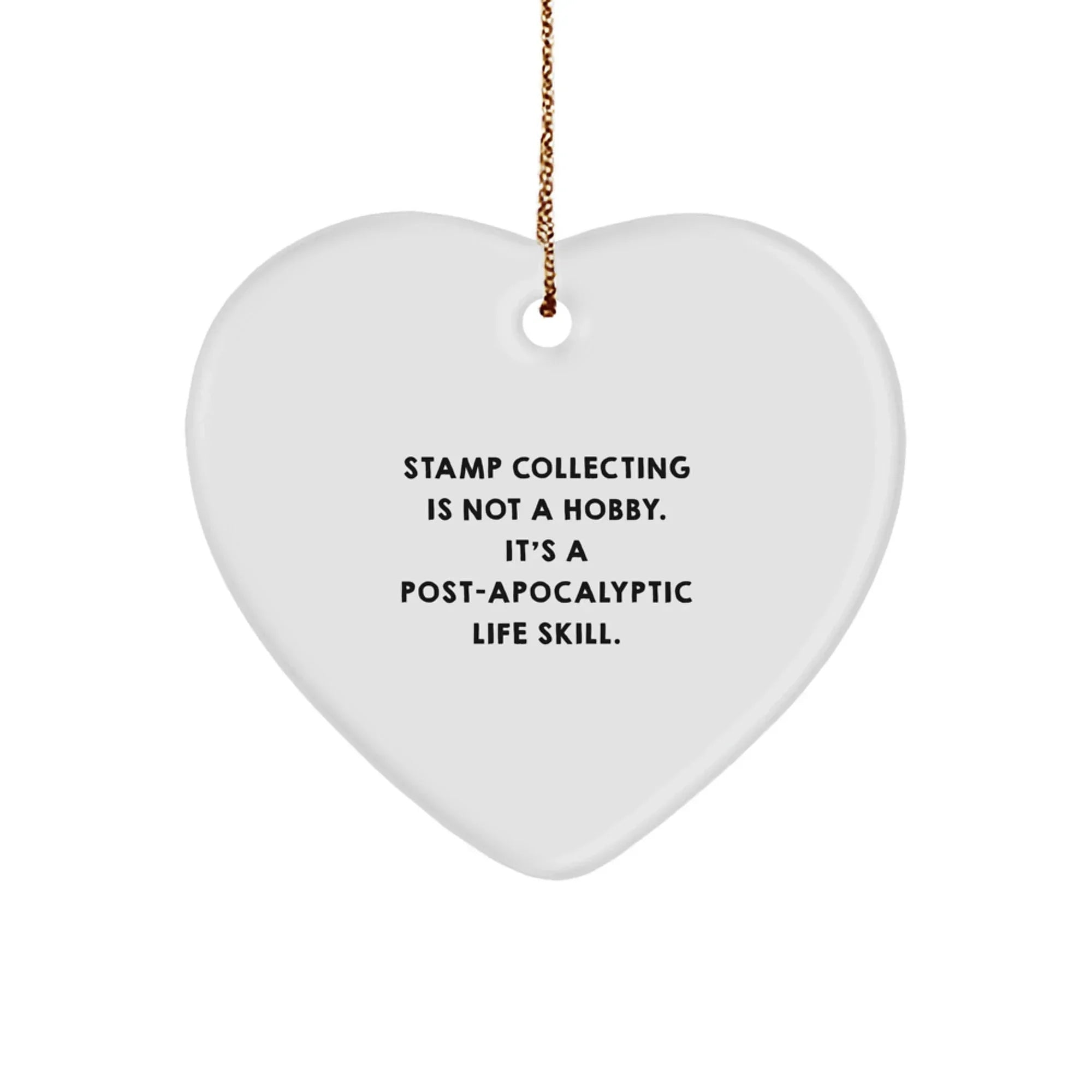 Funny Stamp Collecting Gifts from Men for Christmas Unique Heart Ornaments with 'Stamp Collecting Is Not A Hobby. It's A Post-apocalyptic Life Skill.' Quote