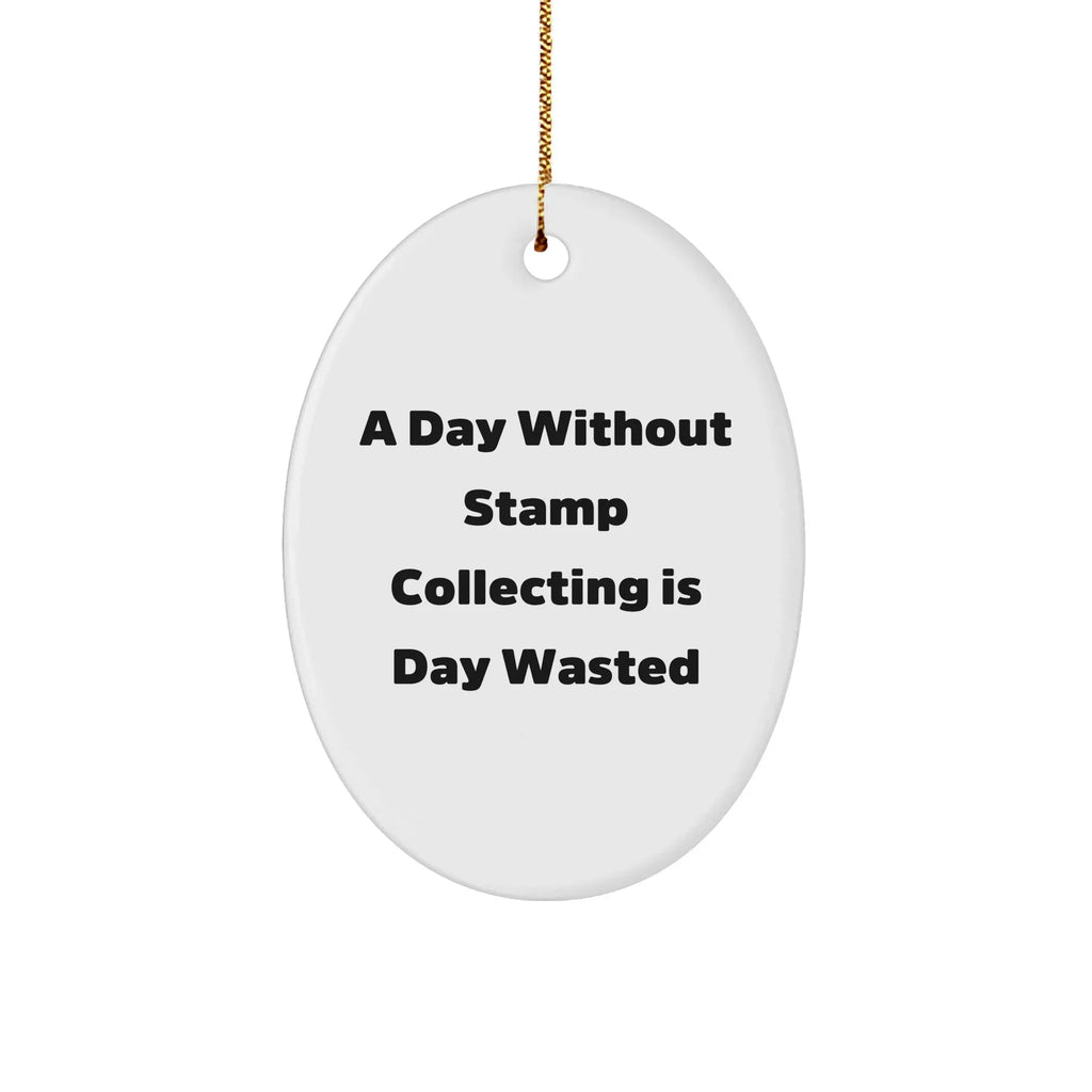 Funny Stamp Collecting Gifts from Men to Friends - Oval Ornament for A Day Without Stamp Collecting Is Day Wasted Christmas