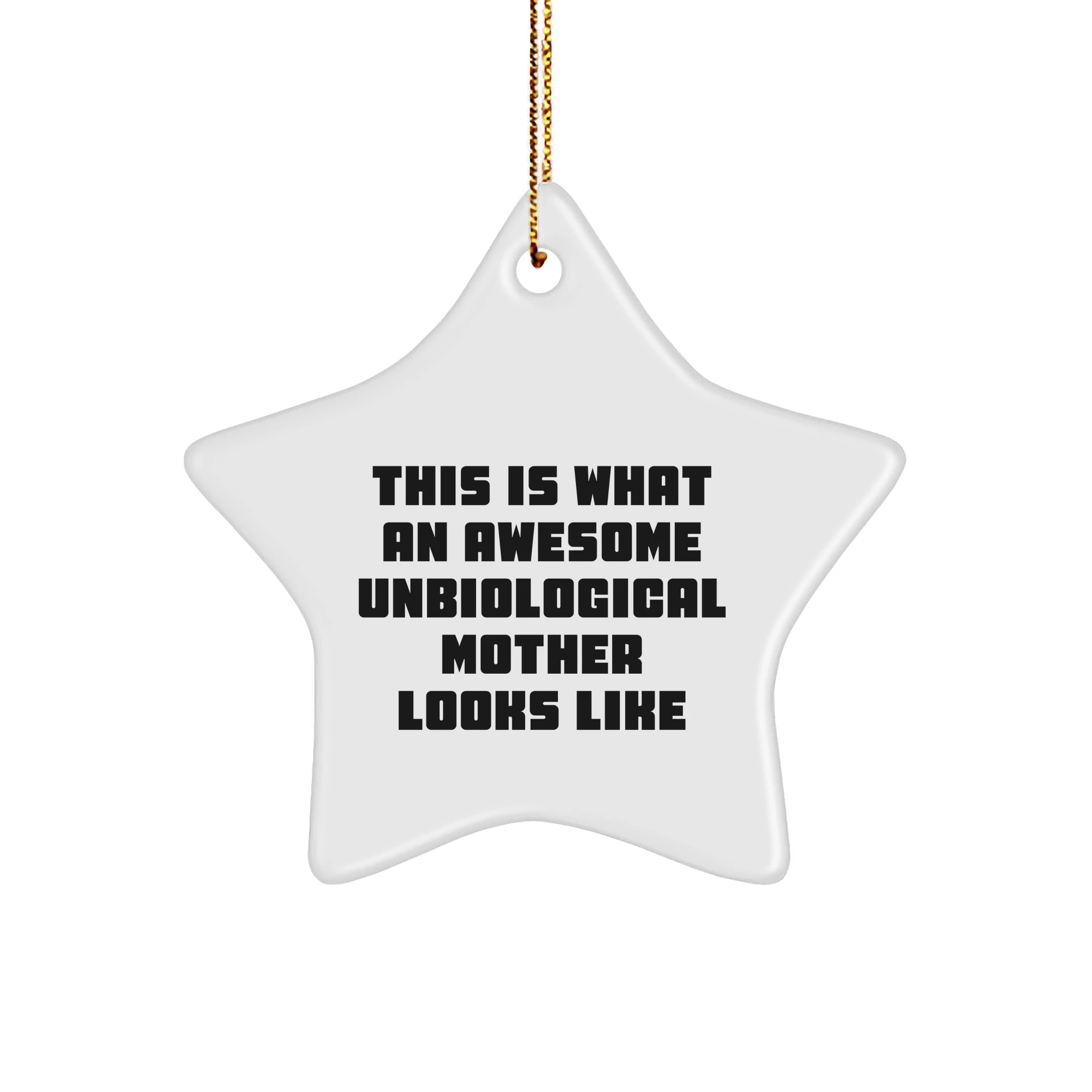Funny Star Ornament Gifts from Men to Unbiological Mother, 'This Is What An Awesome Unbiological Mother Looks Like', White Star Shaped, Christmas Unique Gifts