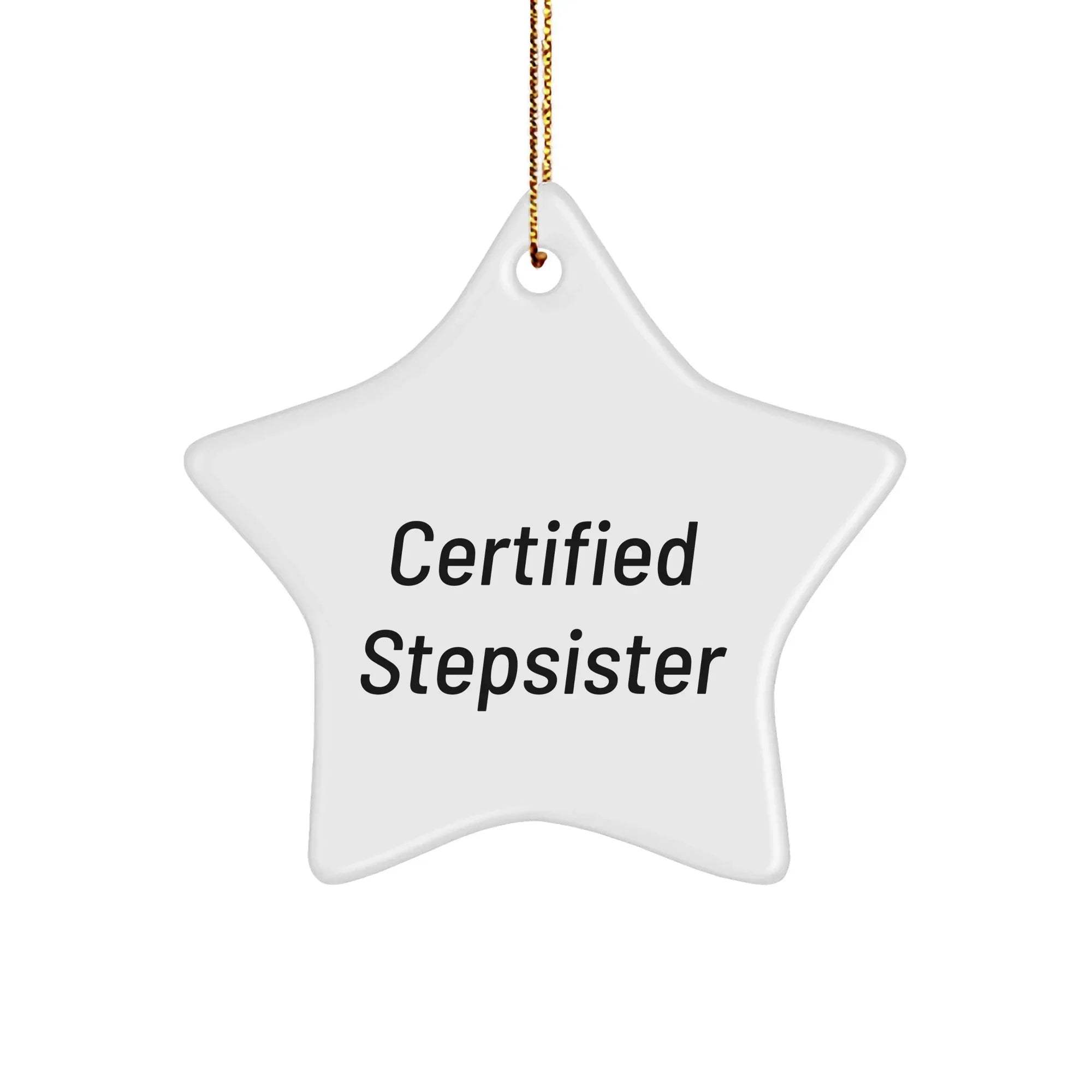 Funny Stepsister Gift, 'Certified Stepsister' Star Ornament, White Star Shaped, Gifts from Family to Stepsister, Christmas Unique Presents