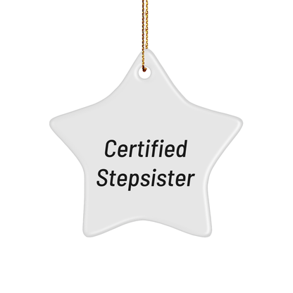 Funny Stepsister Gift, 'Certified Stepsister' Star Ornament, White Star Shaped, Gifts from Family to Stepsister, Christmas Unique Presents