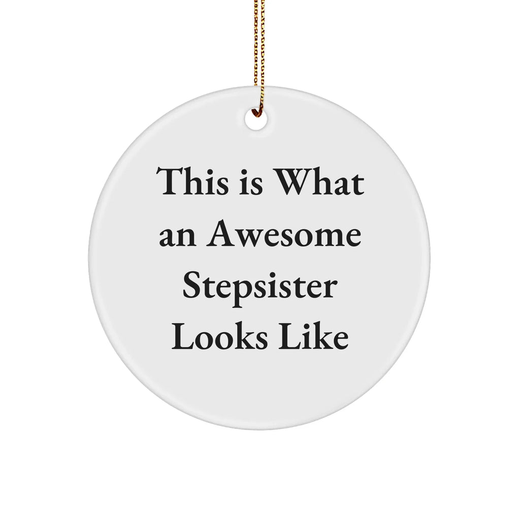 Funny Stepsister Gifts - This Is What An Awesome Stepsister Looks Like Circle Ornament for Christmas, Gifts from Family, Friends, and Women to Stepsister, Perfect for Home Decoration