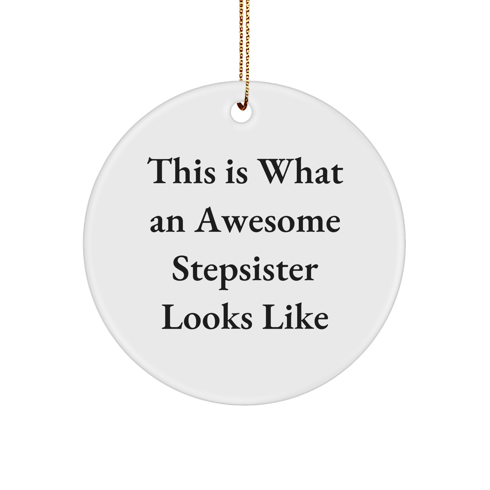 Funny Stepsister Gifts - This Is What An Awesome Stepsister Looks Like Circle Ornament for Christmas, Gifts from Family, Friends, and Women to Stepsister, Perfect for Home Decoration