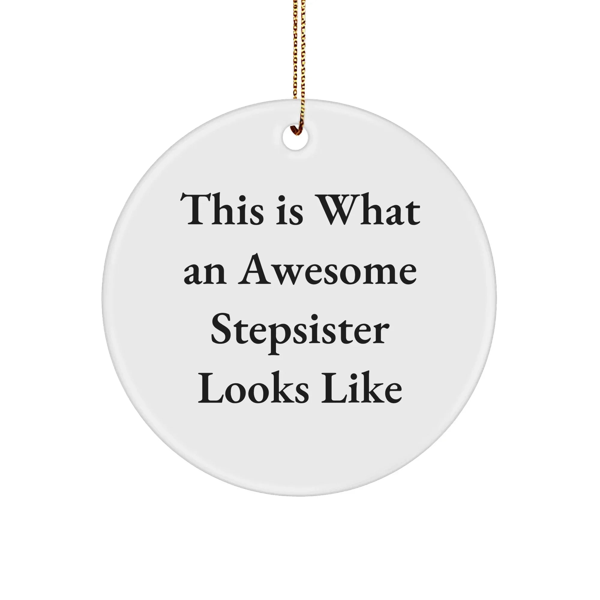 Funny Stepsister Gifts - This Is What An Awesome Stepsister Looks Like Circle Ornament for Christmas, Gifts from Family, Friends, and Women to Stepsister, Perfect for Home Decoration