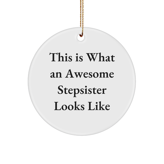 Funny Stepsister Gifts - This Is What An Awesome Stepsister Looks Like Circle Ornament for Christmas, Gifts from Family, Friends, and Women to Stepsister, Perfect for Home Decoration