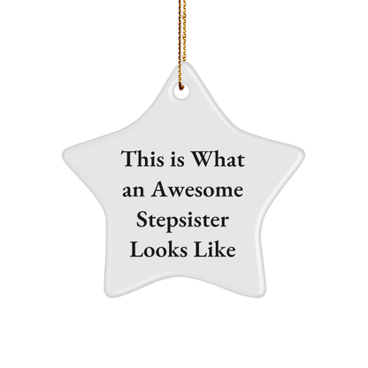Funny Stepsister Gifts from Men: This Is What An Awesome Stepsister Looks Like Star Ornament, Unique Christmas Unique Gifts for Stepsisters, Friends, and Family