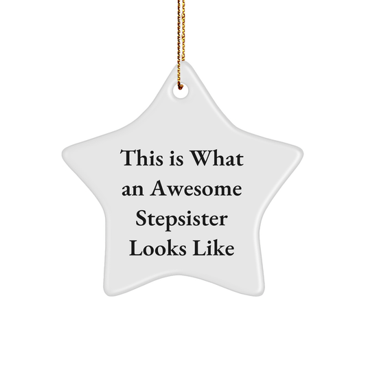 Funny Stepsister Gifts from Men: This Is What An Awesome Stepsister Looks Like Star Ornament, Unique Christmas Unique Gifts for Stepsisters, Friends, and Family