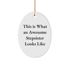 Funny Stepsister Oval Ornament Gifts from Men to Gifts for Awesome Stepsisters on Christmas, This Is What An Awesome Stepsister Looks Like, Oval Ornament, and More