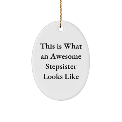 Funny Stepsister Oval Ornament Gifts from Men to Gifts for Awesome Stepsisters on Christmas, This Is What An Awesome Stepsister Looks Like, Oval Ornament, and More