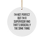 Funny Supervisor Christmas Unique Gifts from Coworkers, 'I'm Not Perfect But I'm A Supervisor And That's Basically The Same Thing' Circle Ornament for Supervisor