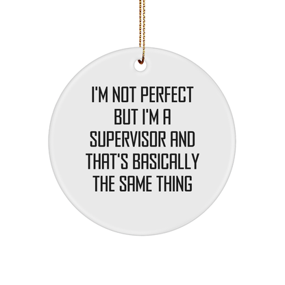 Funny Supervisor Christmas Unique Gifts from Coworkers, 'I'm Not Perfect But I'm A Supervisor And That's Basically The Same Thing' Circle Ornament for Supervisor
