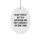 Funny Supervisor - Oval Ornament - 'I'm Not Perfect But I'm A Supervisor And That's Basically The Same Thing' - Gifts