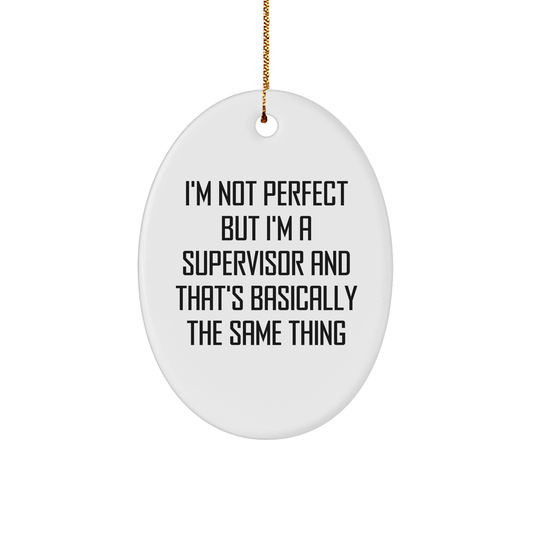 Funny Supervisor - Oval Ornament - 'I'm Not Perfect But I'm A Supervisor And That's Basically The Same Thing' - Gifts