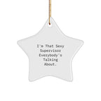Funny Supervisor Gifts from Friends, Funny Supervisor Star Ornament for Christmas, I'm That Sexy Supervisor Everybody's Talking About Gifts for Supervisor