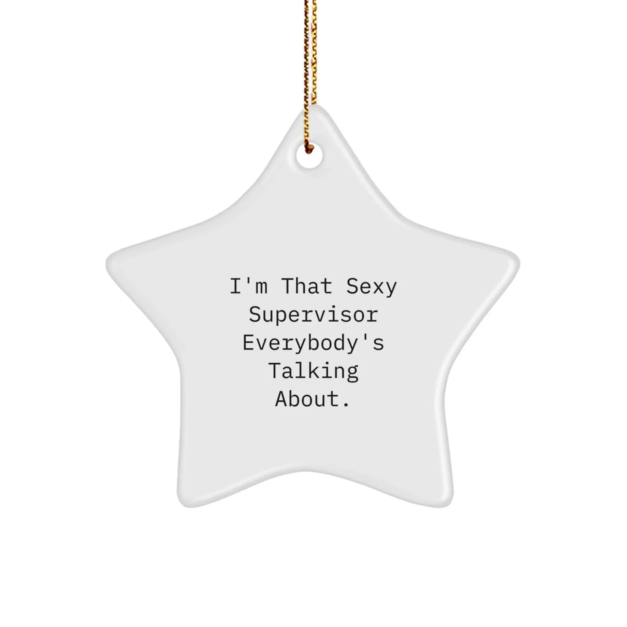 Funny Supervisor Gifts from Friends, Funny Supervisor Star Ornament for Christmas, I'm That Sexy Supervisor Everybody's Talking About Gifts for Supervisor