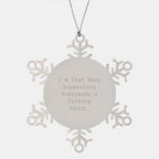 Funny Supervisor Gifts from Friends - I'm That Sexy Supervisor Everybody's Talking About. Snowflake Ornament, Christmas Unique Presents for Supervisor